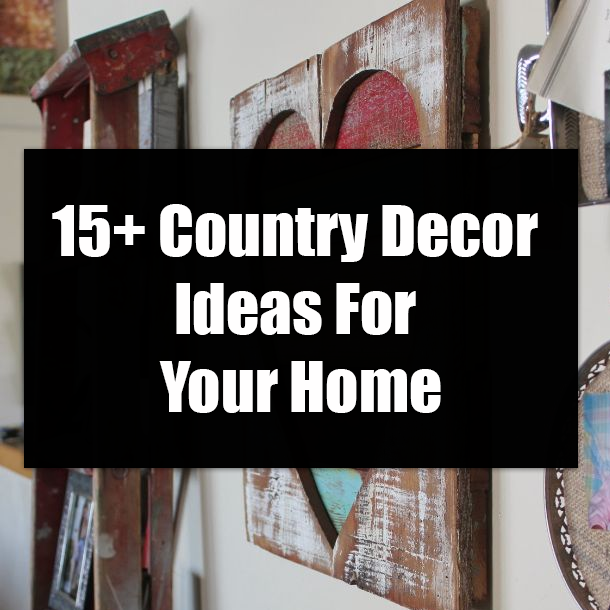 15+ Country Decor Ideas For Your Home