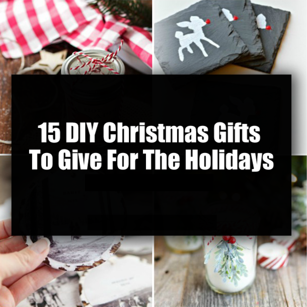 15 DIY Christmas Gifts To Give For The Holidays