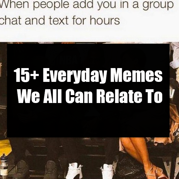 15+ Everyday Memes We All Can Relate To