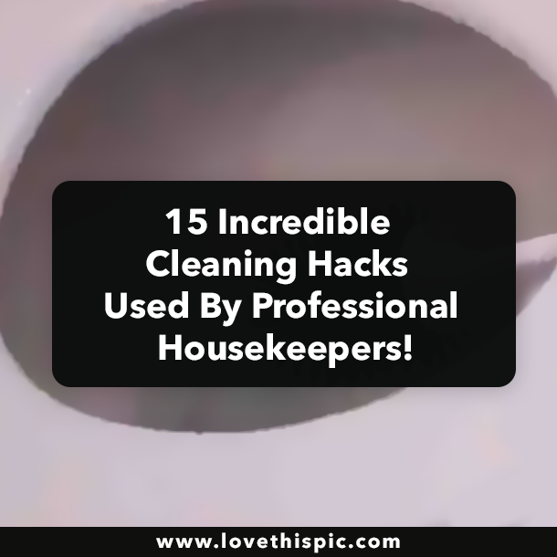 15 Incredible Cleaning Hacks Used By Professional Housekeepers!