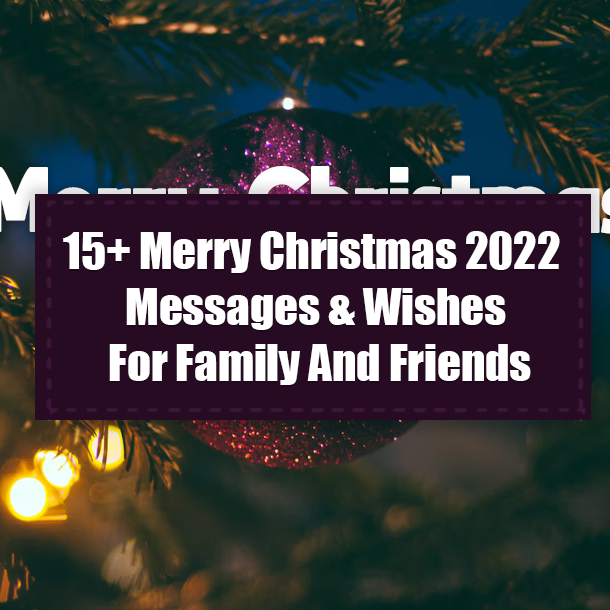 15+ Merry Christmas 2022 Messages & Wishes For Family And Friends