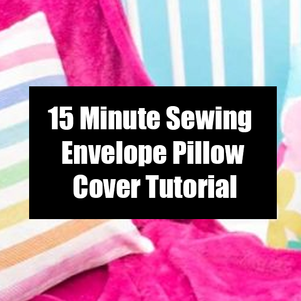 15 Minute Sewing Envelope Pillow Cover Tutorial