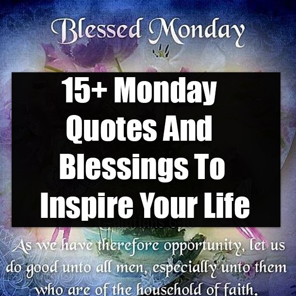 15+ Monday Quotes And Blessings To Inspire Your Life