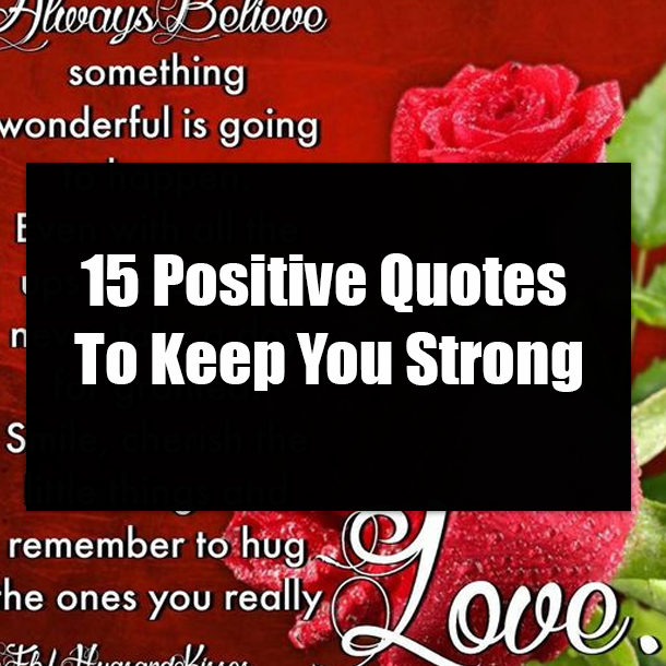 15 Positive Quotes To Keep You Strong