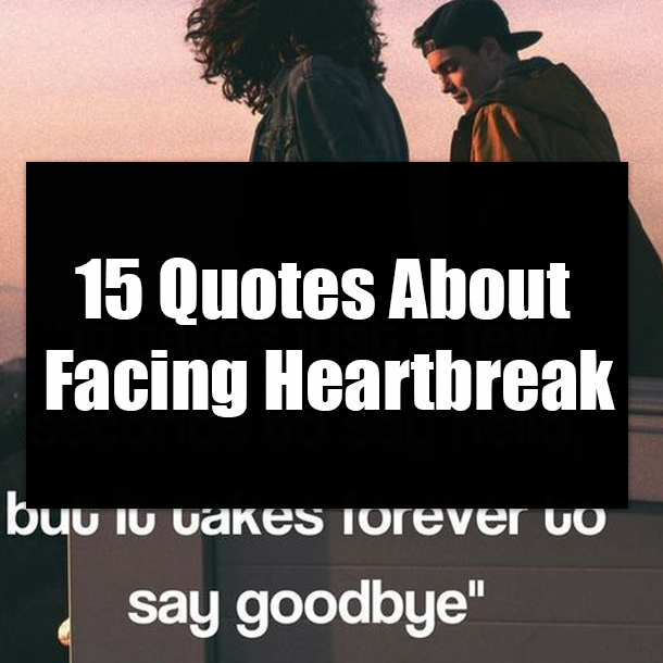 15 Quotes About Facing Heartbreak