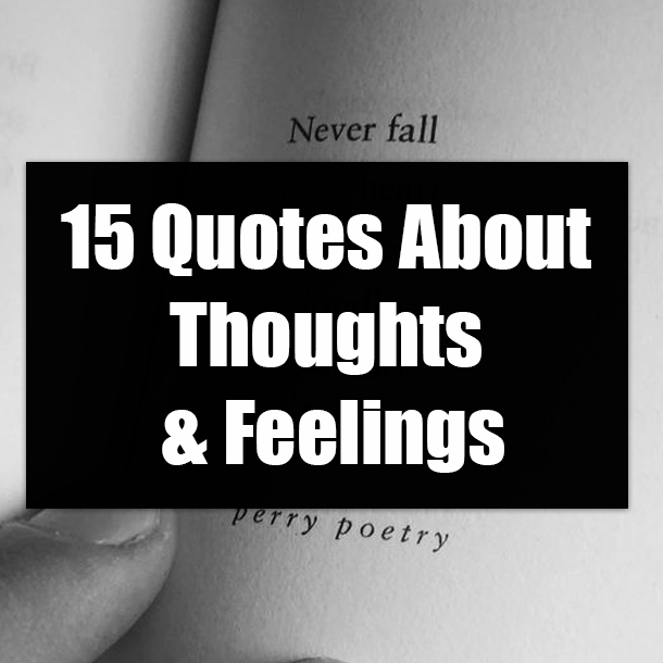 15 Quotes About Thoughts & Feelings