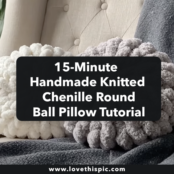 15-Minute Handmade Knitted Chenille Round Ball Pillow Tutorial