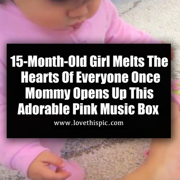 15-Month-Old Girl Melts The Hearts Of Everyone Once Mommy Opens Up This Adorable Pink Music Box