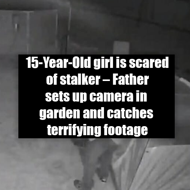 15-Year-Old girl is scared of stalker – Father sets up camera in garden and catches terrifying footage