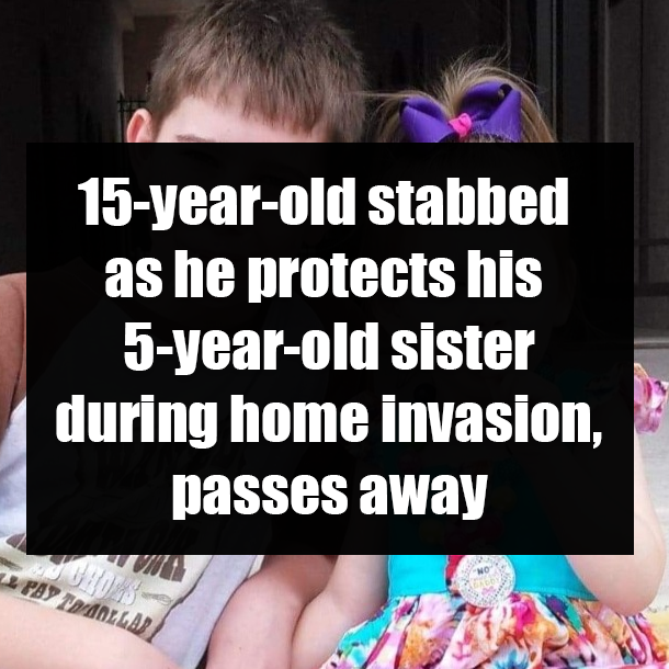 15-year-old stabbed as he protects his 5-year-old sister during home invasion, passes away