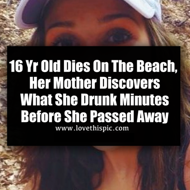 16 Yr Old Dies On The Beach, Her Mother Discovers What She Drunk Minutes Before She Passed Away