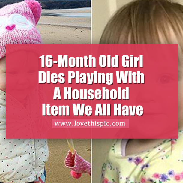 16-Month Old Girl Dies Playing With A Household Item We All Have