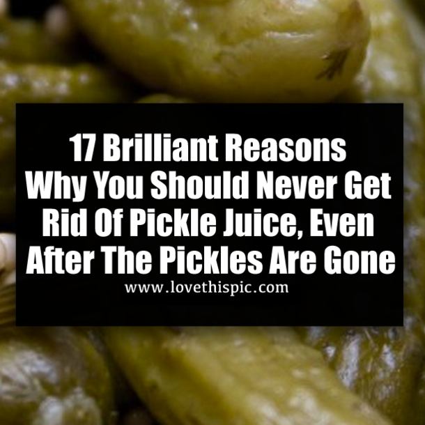 17 Brilliant Reasons Why You Should Never Get Rid Of Pickle Juice, Even After The Pickles Are Gone