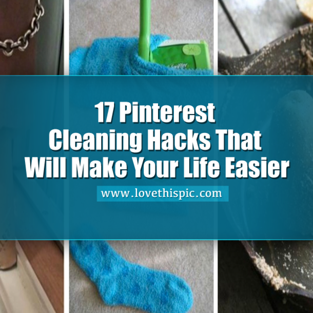 17 Pinterest Cleaning Hacks That Will Make Your Life Easier