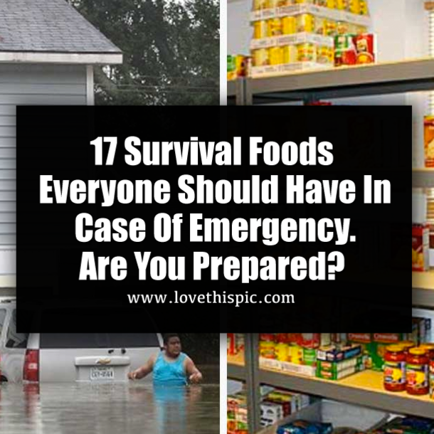 17 Survival Foods Everyone Should Have In Case Of Emergency. Are You Prepared?