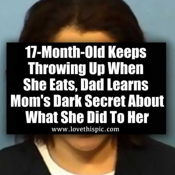 17-Month-Old Keeps Throwing Up When She Eats, Dad Learns Mom's Dark Secret About What She Did To Her