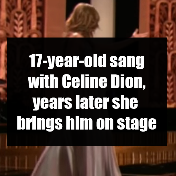 17-year-old sang with Celine Dion, years later she brings him on stage