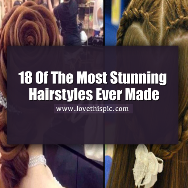 18 Of The Most Stunning Hairstyles Ever Made