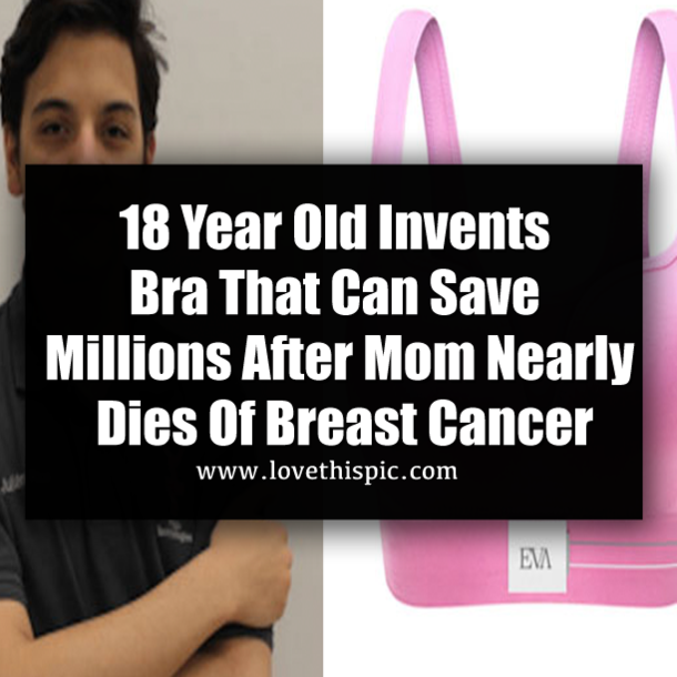 18 Year Old Invents Bra That Can Save Millions After Mom Nearly Dies Of Breast Cancer