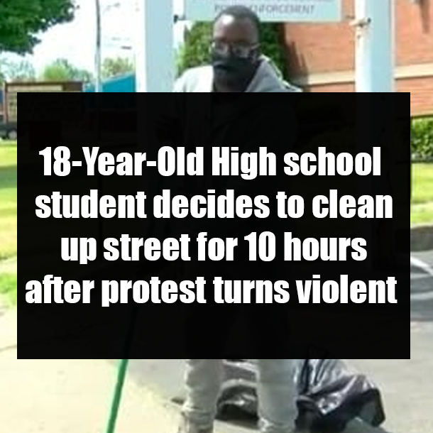 18-Year-Old High school student decides to clean up street for 10 hours after protest turns violent