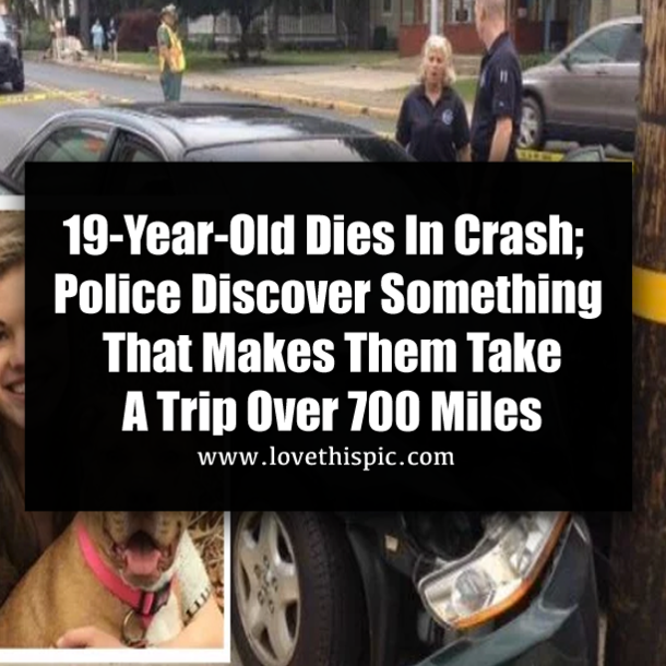 19-Year-Old Dies In Crash; Police Discover Something That Makes Them Take A Trip Over 700 Miles