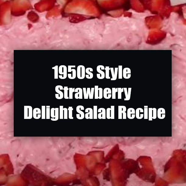 1950s Style Strawberry Delight Salad Recipe