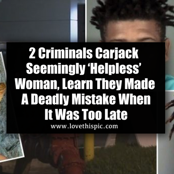 2 Criminals Carjack Seemingly ‘Helpless’ Woman, Learn They Made A Deadly Mistake When It Was Too Late