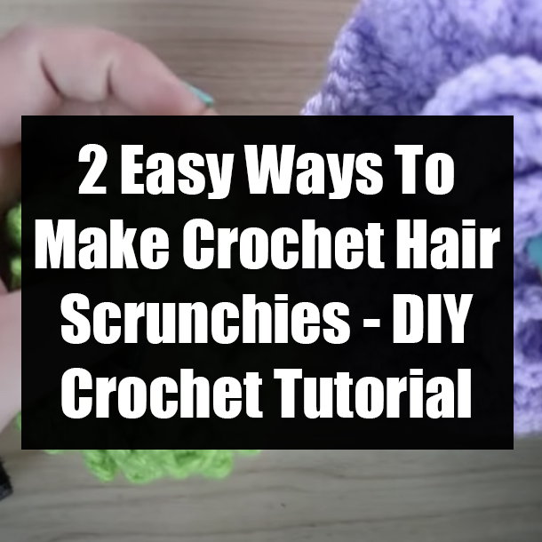 2 Easy Ways To Make Crochet Hair Scrunchies - DIY Crochet Tutorial