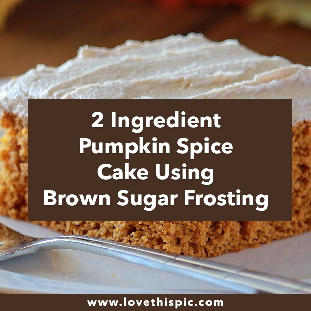 2 Ingredient Pumpkin Spice Cake Using Brown Sugar Frosting
