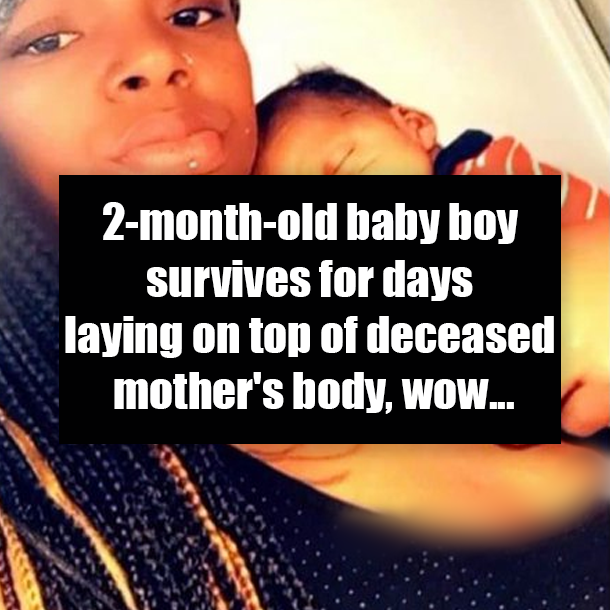 2-month-old baby boy survives for days laying on top of deceased mother's body, wow...