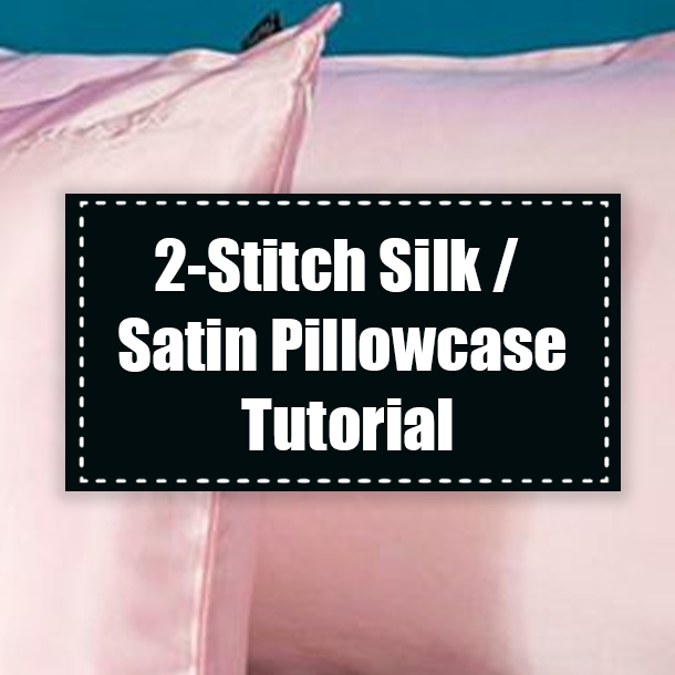 2-Stitch Silk / Satin Pillowcase Tutorial