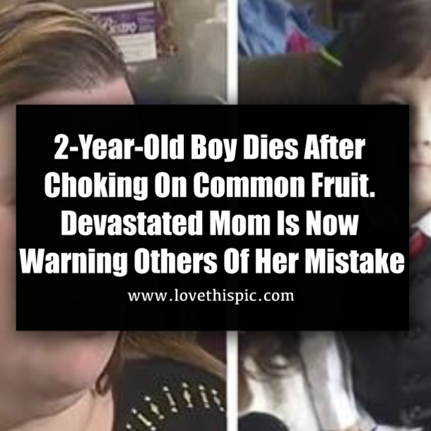 2-Year-Old Boy Dies After Choking On Common Fruit. Devastated Mom Is Now Warning Others Of Her Mistake