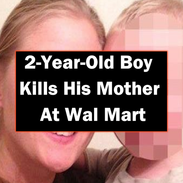 2-Year-Old Boy Kills His Mother At Wal Mart