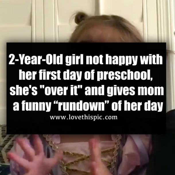 2-Year-Old girl not happy with her first day of preschool, she's "over it" and gives mom a funny “rundown” of her day
