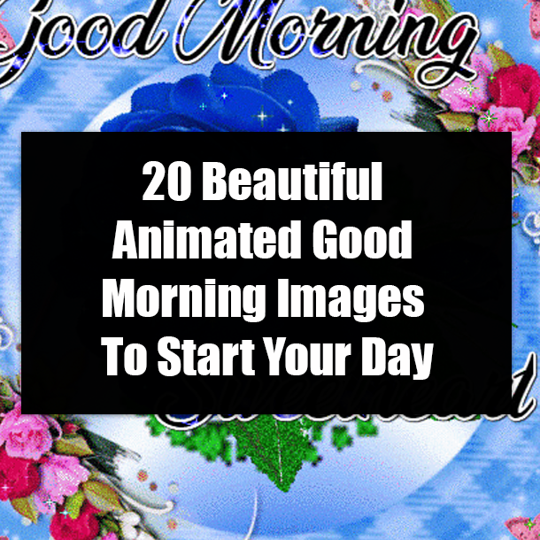 20 Beautiful Animated Good Morning Images To Start Your Day