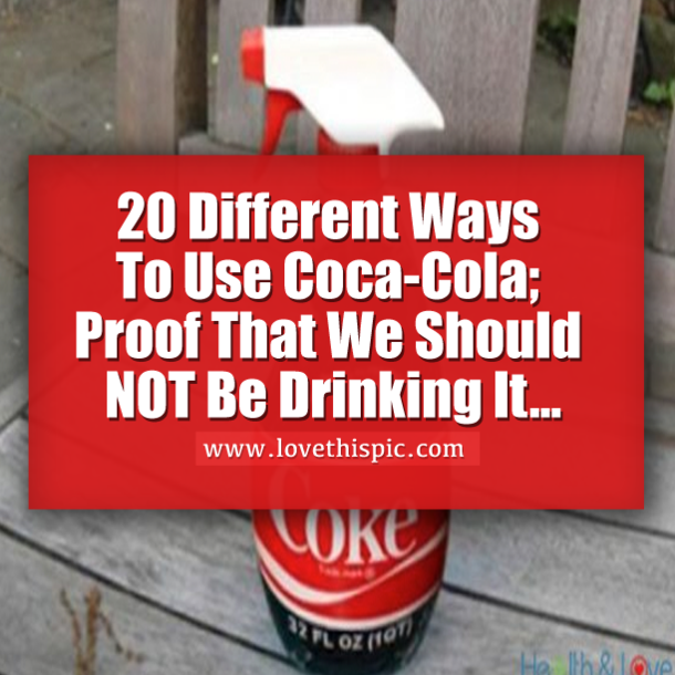20 Different Ways To Use Coca-Cola; Proof That We Should NOT Be Drinking It...