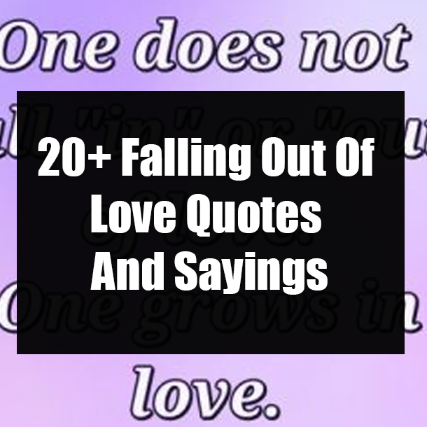 20+ Falling Out Of Love Quotes And Sayings