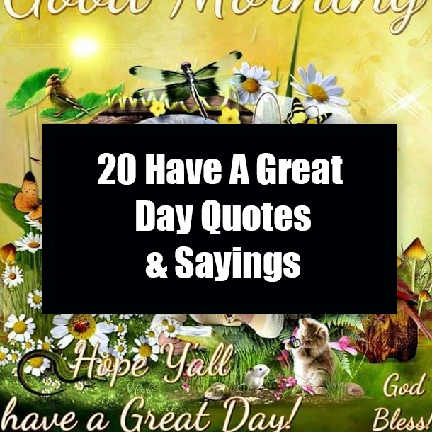 20 Have A Great Day Quotes & Sayings