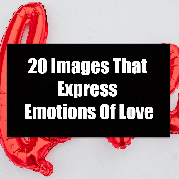 20 Images That Express Emotions Of Love
