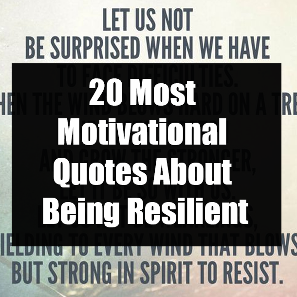 20 Most Motivational Quotes About Being Resilient
