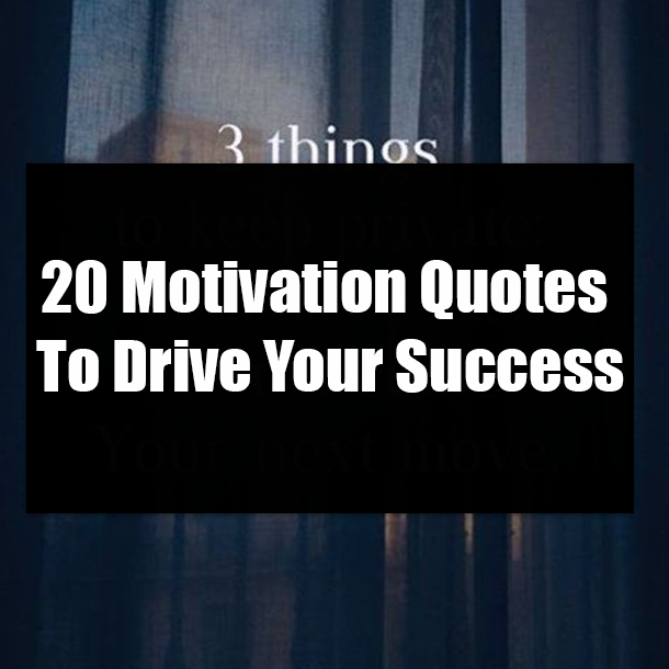 20 Motivation Quotes To Drive Your Success
