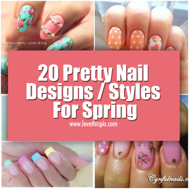 20 Pretty Nail Designs / Styles For Spring