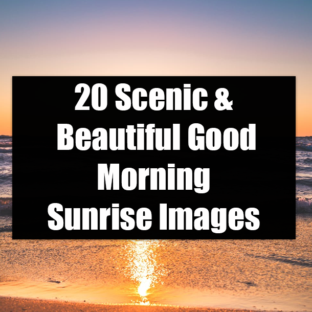 20 Scenic & Beautiful Good Morning Sunrise Images