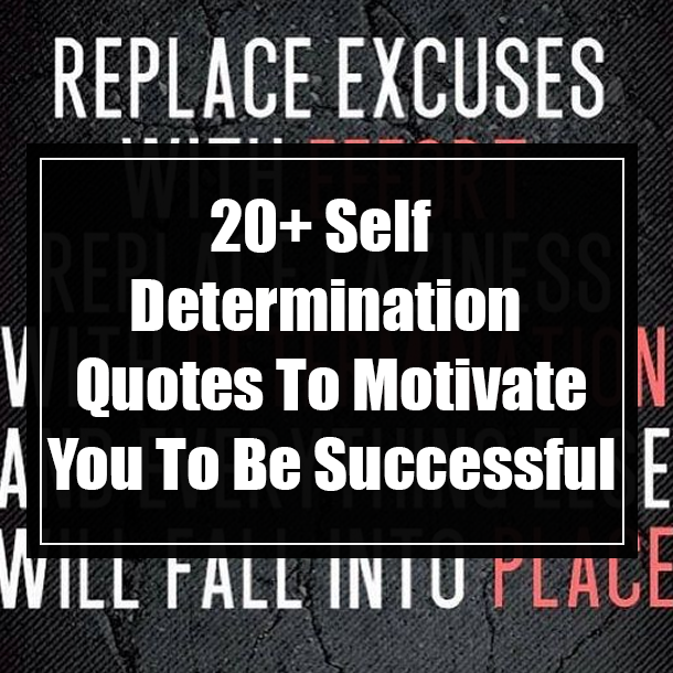 20+ Self Determination Quotes To Motivate You To Be Successful