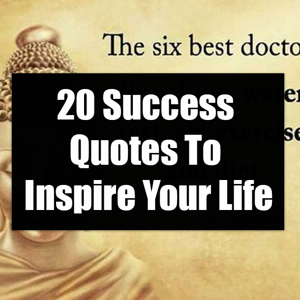 20 Success Quotes To Inspire Your Life