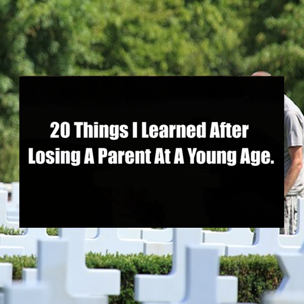 20 Things I Learned After Losing A Parent At A Young Age.