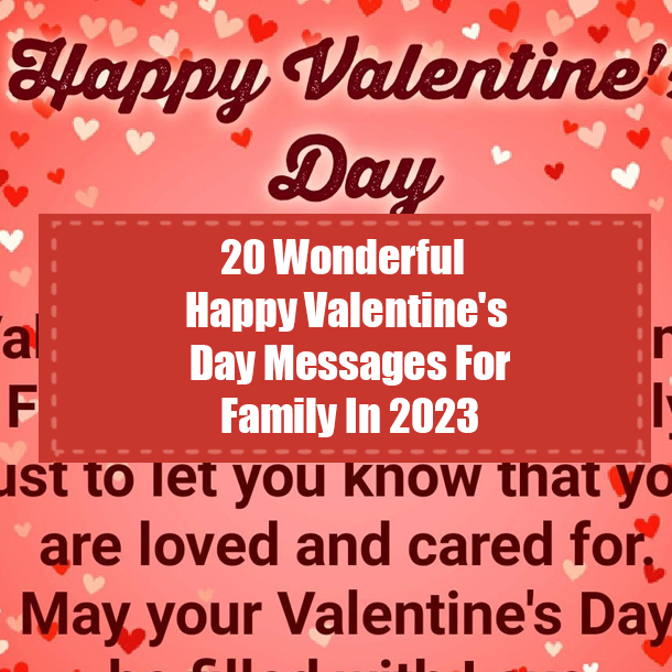 20 Wonderful Happy Valentine's Day Messages For Family In 2023