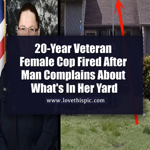 20-Year Veteran Female Cop Fired After Man Complains About What's In Her Yard