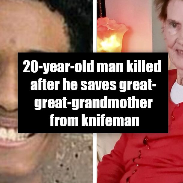 20-year-old man killed after he saves great-great-grandmother from knifeman