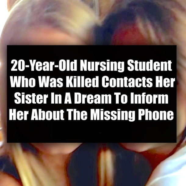 20-Year-Old Nursing Student Who Was Killed Contacts Her Sister In A Dream To Inform Her About The Missing Phone
